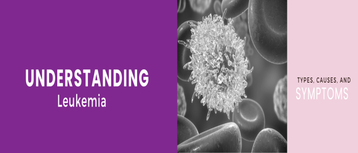 Understanding Leukaemia: Types, Causes, and Symptoms