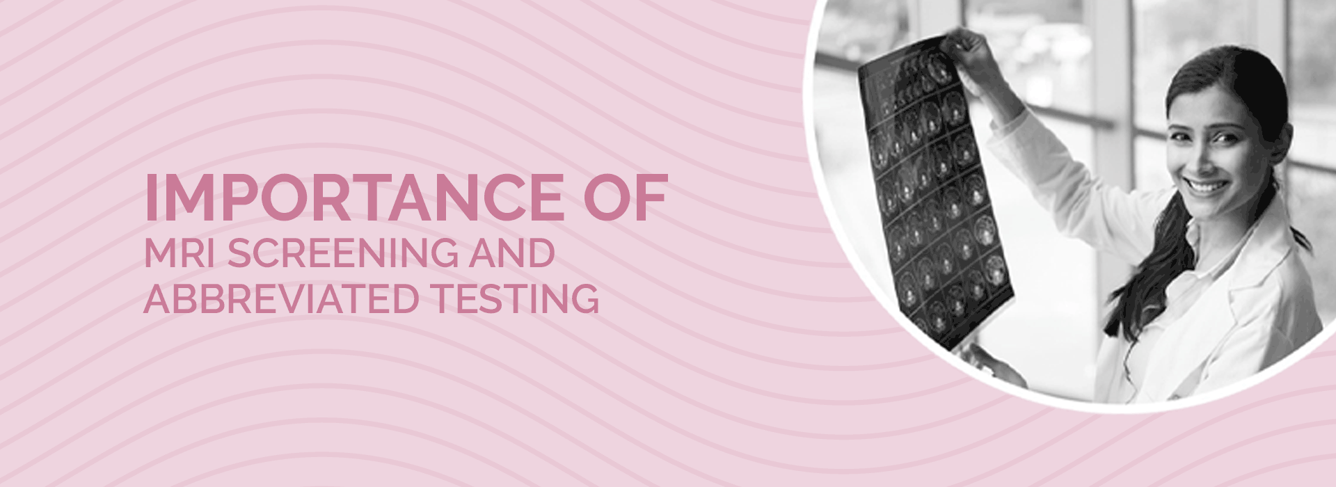  Importance of MRI Screening and Abbreviated Testing